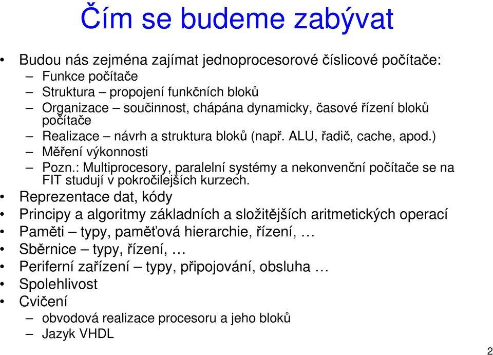 : Multiprocesory, paralelní systémy a nekonvenční počítače se na FIT studují v pokročilejších kurzech.