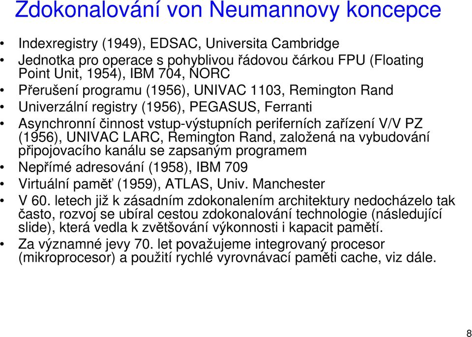 založená na vybudování připojovacího kanálu se zapsaným programem Nepřímé adresování (1958), IBM 709 Virtuální paměť (1959), ATLAS, Univ. Manchester V 60.