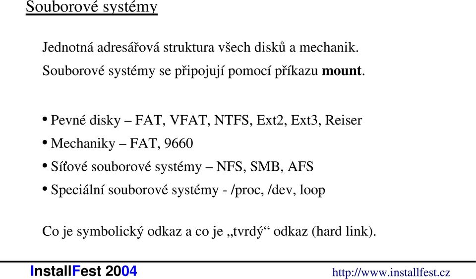 Pevné disky FAT, VFAT, NTFS, Ext2, Ext3, Reiser Mechaniky FAT, 9660 Síťové