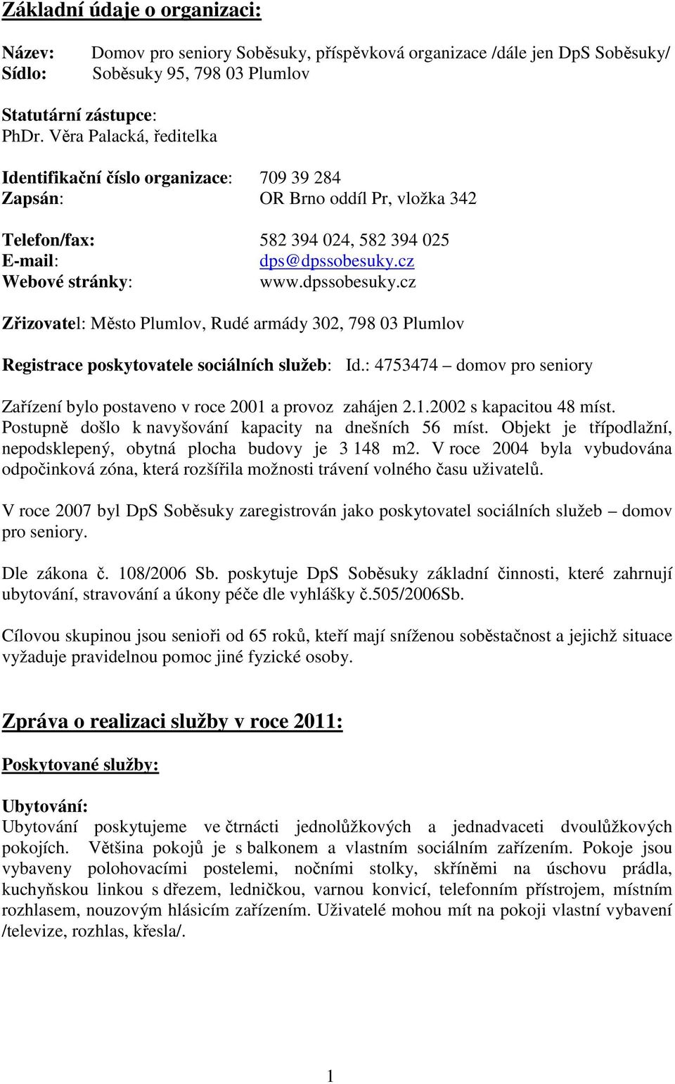 dpssobesuky.cz Zřizovatel: Město Plumlov, Rudé armády 302, 798 03 Plumlov Registrace poskytovatele sociálních služeb: Id.