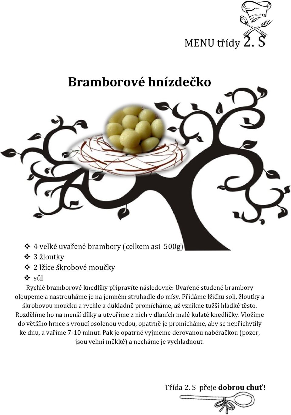 brambory oloupeme a nastrouháme je na jemném struhadle do mísy.