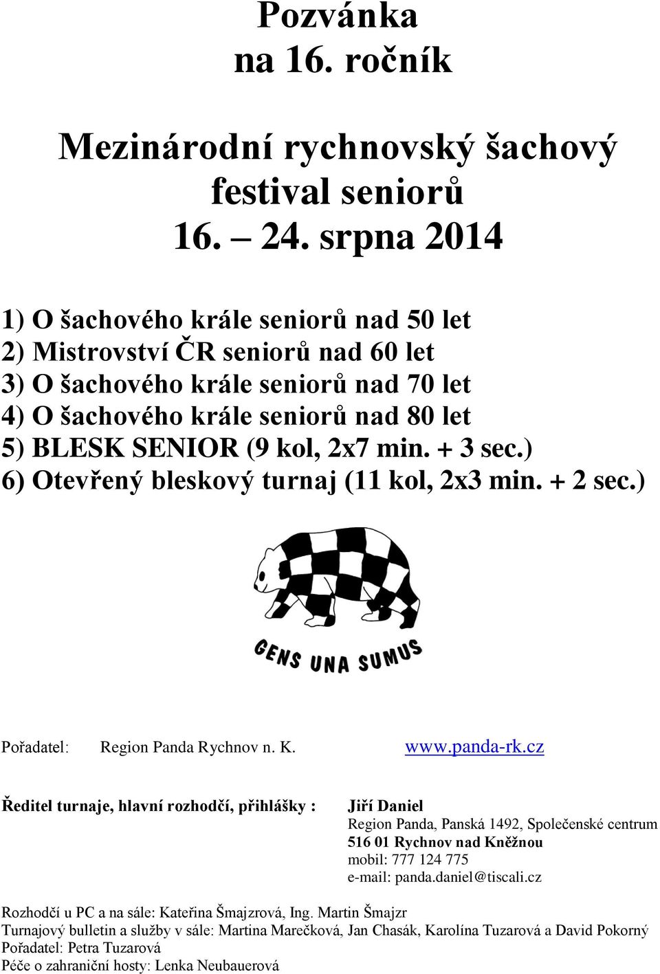 + 3 sec.) 6) Otevřený bleskový turnaj (11 kol, 2x3 min. + 2 sec.) Pořadatel: Region Panda Rychnov n. K. www.panda-rk.