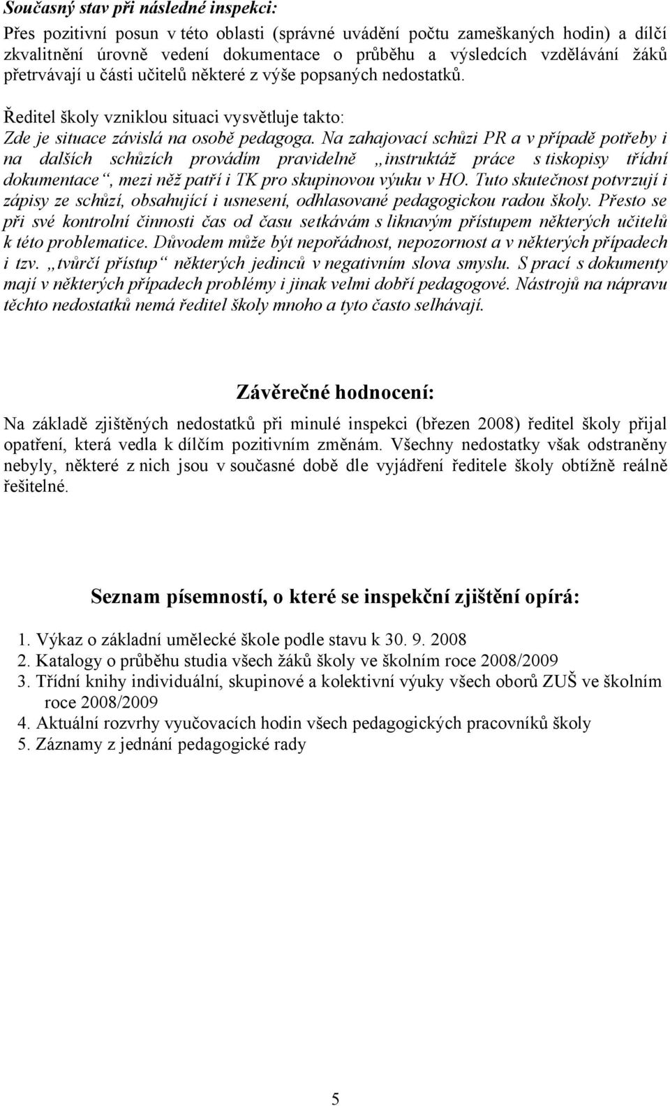 Na zahajovací schůzi PR a v případě potřeby i na dalších schůzích provádím pravidelně instruktáž práce s tiskopisy třídní dokumentace, mezi něž patří i TK pro skupinovou výuku v HO.