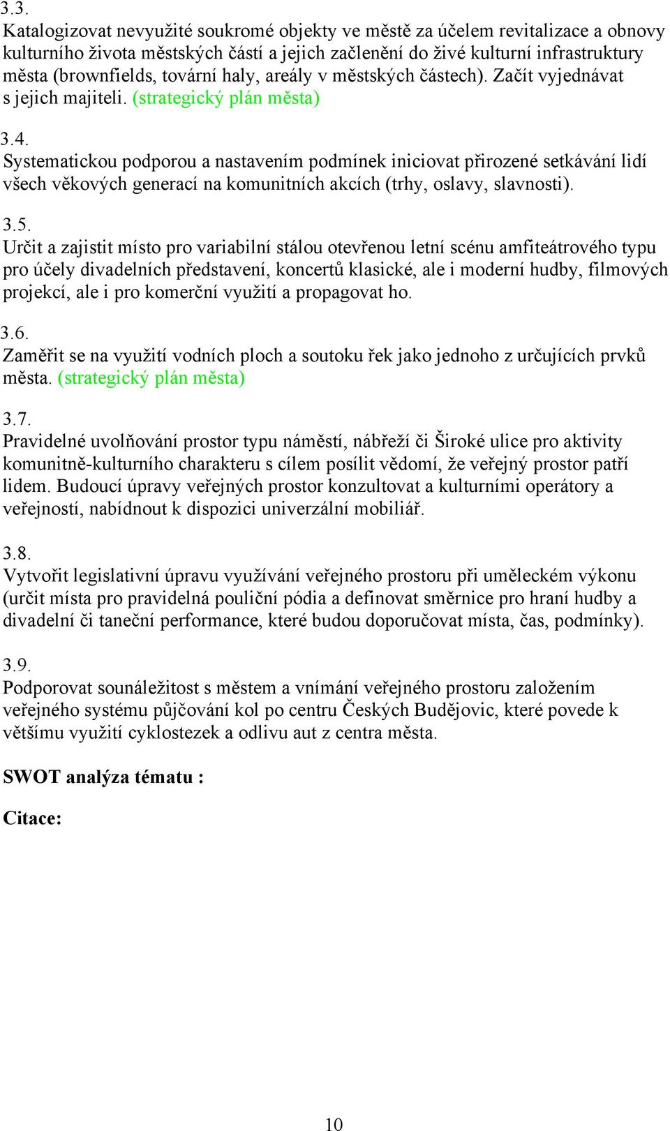 Systematickou podporou a nastavením podmínek iniciovat p%irozené setkávání lidí v"ech v'kov!ch generací na komunitních akcích (trhy, oslavy, slavnosti). 3.5.