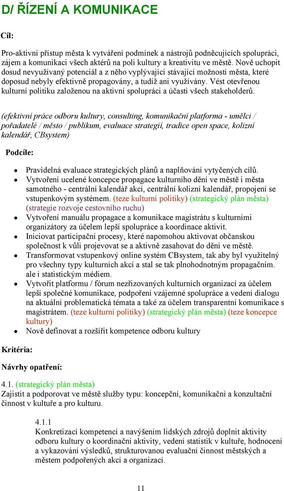 Vést otev%enou kulturní politiku zalo*enou na aktivní spolupráci a ú$asti v"ech stakeholder#.