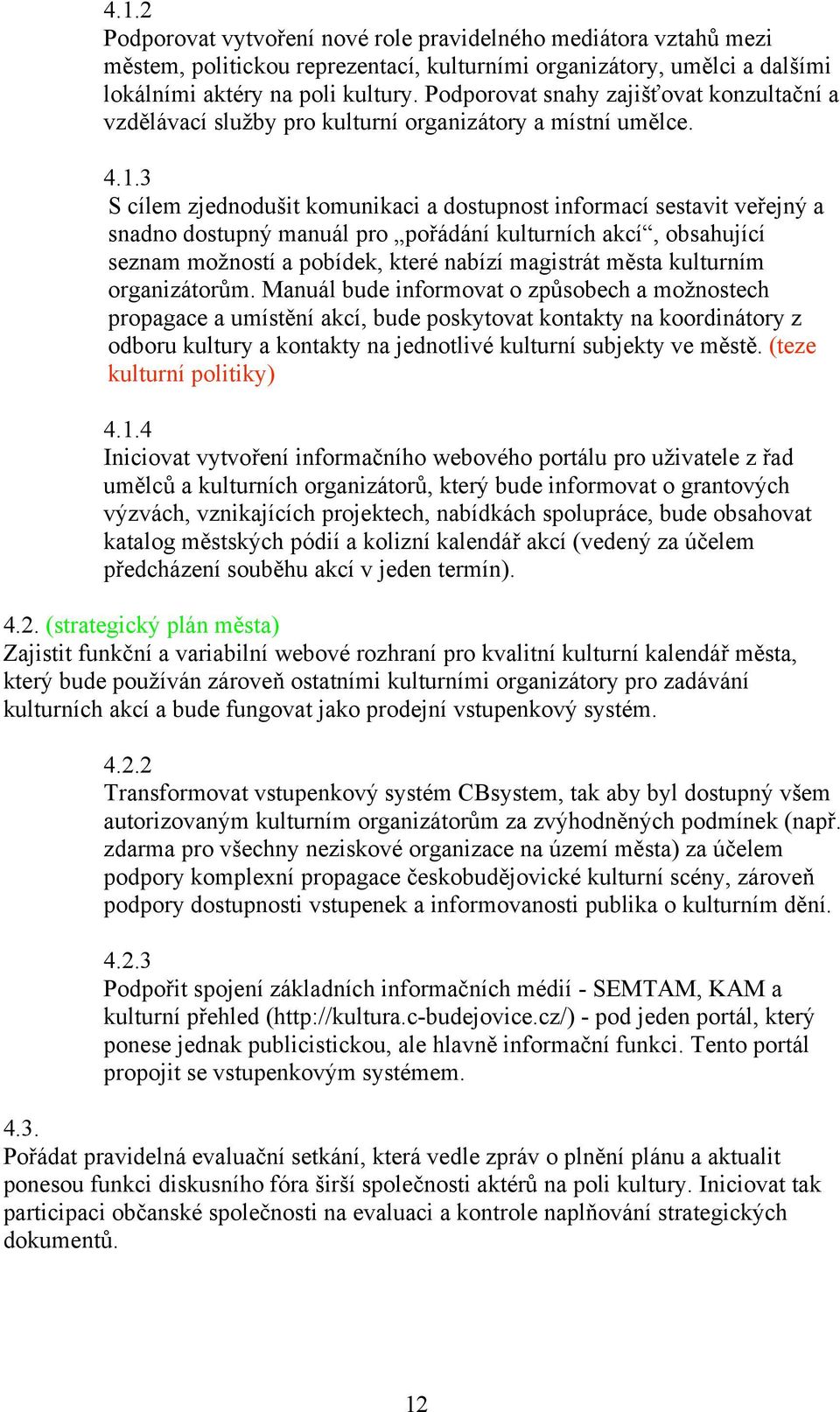 manuál pro po%ádání kulturních akcí, obsahující seznam mo*ností a pobídek, které nabízí magistrát m'sta kulturním organizátor#m.