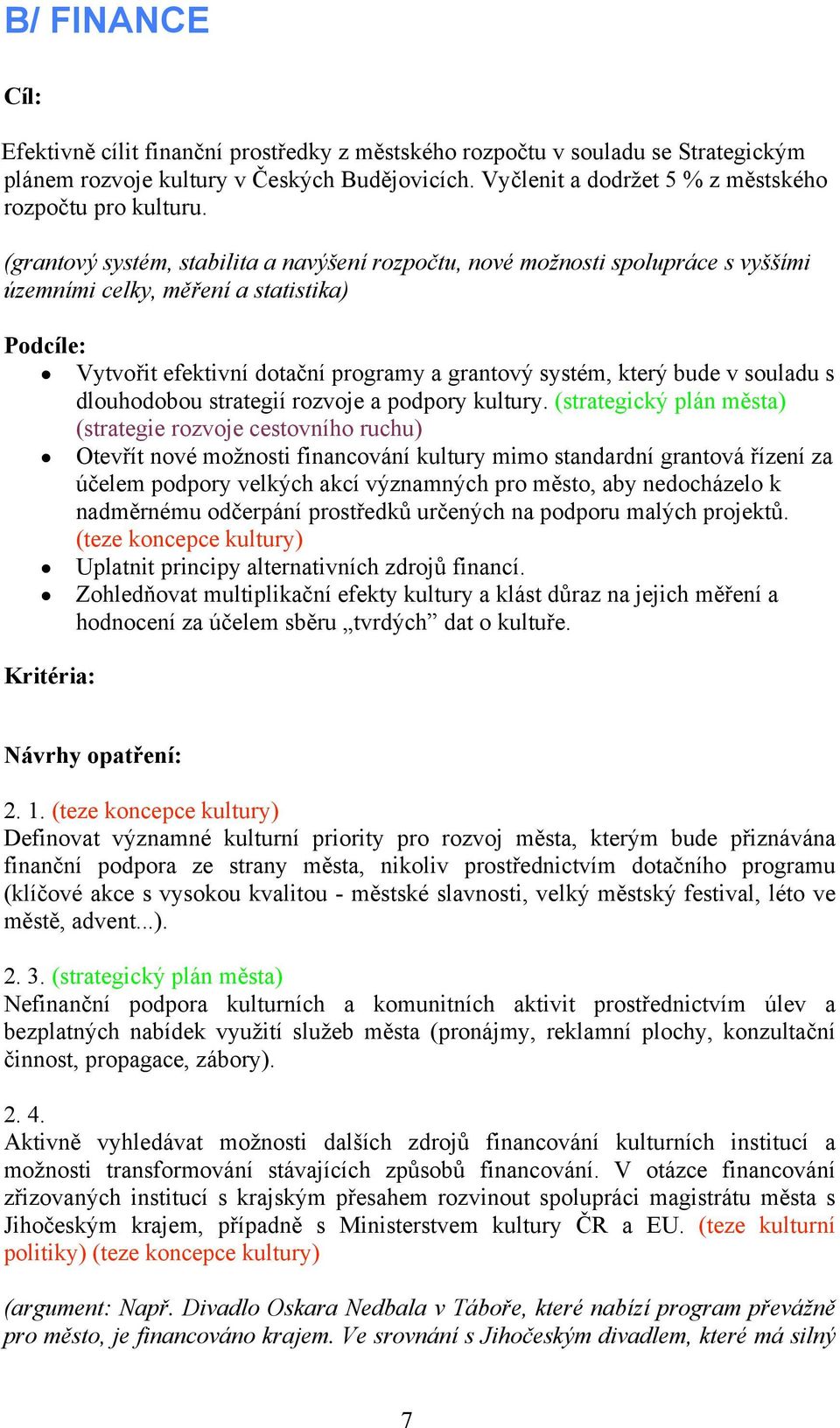 Vytvo%it efektivní dota$ní programy a grantov! systém, kter! bude v souladu s dlouhodobou strategií rozvoje a podpory kultury. (strategick! plán m'sta) (strategie rozvoje cestovního ruchu)!
