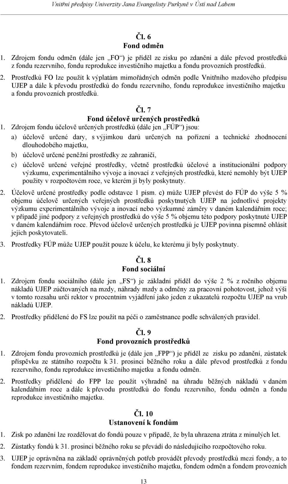 provozních prostředků. Čl. 7 Fond účelově určených prostředků 1.