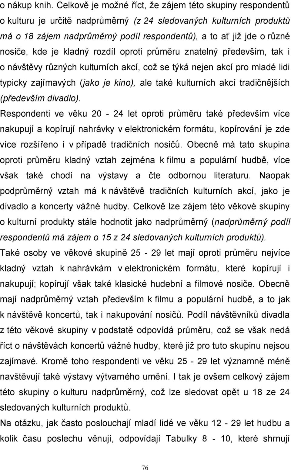 nosiče, kde je kladný rozdíl oproti průměru znatelný především, tak i o návštěvy různých kulturních akcí, což se týká nejen akcí pro mladé lidi typicky zajímavých (jako je kino), ale také kulturních