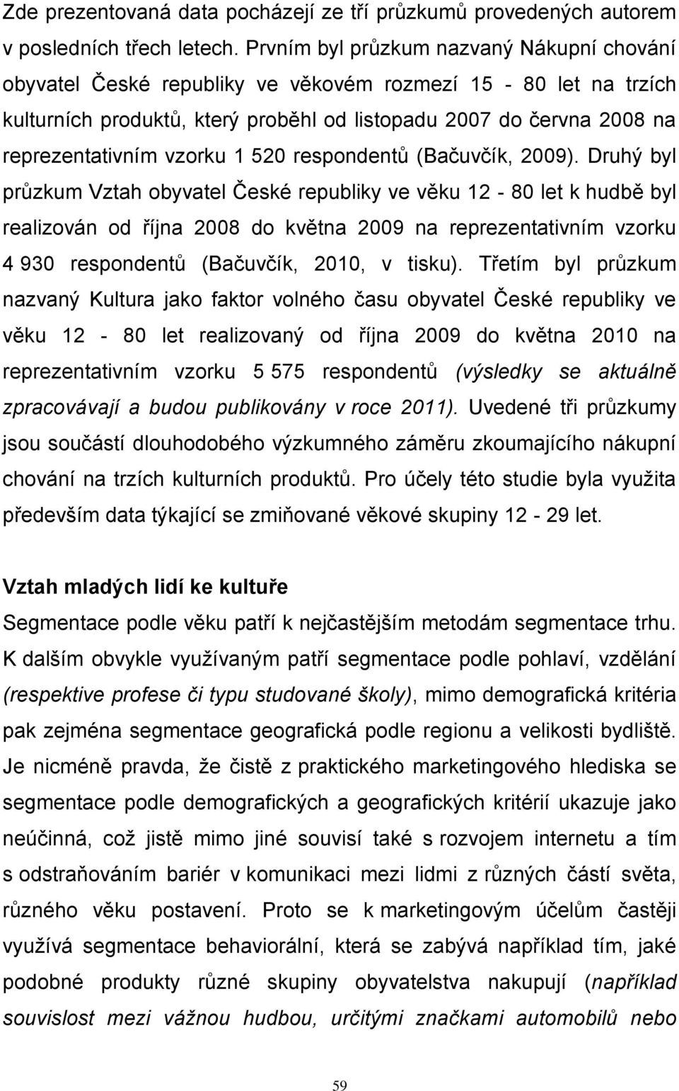 vzorku 1 520 respondentů (Bačuvčík, 2009).
