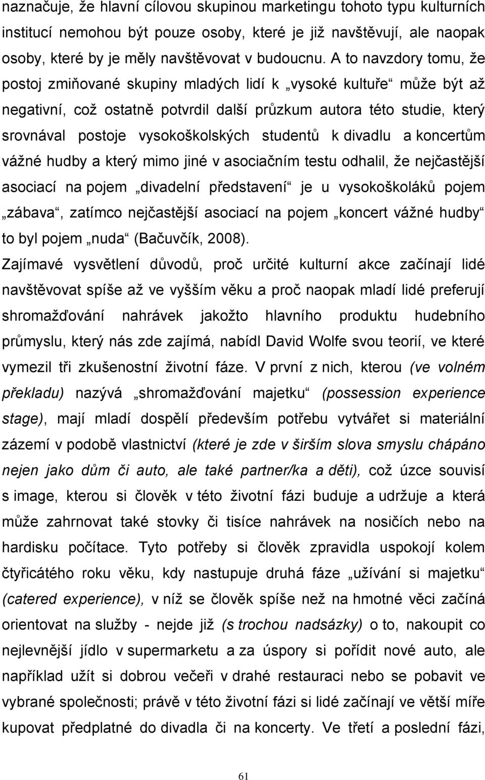 studentů k divadlu a koncertům vážné hudby a který mimo jiné v asociačním testu odhalil, že nejčastější asociací na pojem divadelní představení je u vysokoškoláků pojem zábava, zatímco nejčastější
