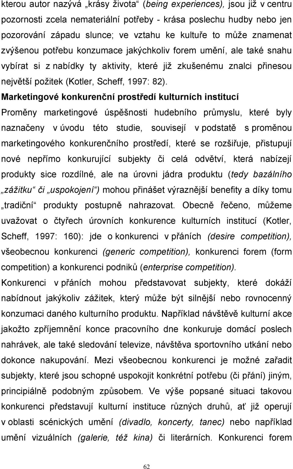 Marketingové konkurenční prostředí kulturních institucí Proměny marketingové úspěšnosti hudebního průmyslu, které byly naznačeny v úvodu této studie, souvisejí v podstatě s proměnou marketingového