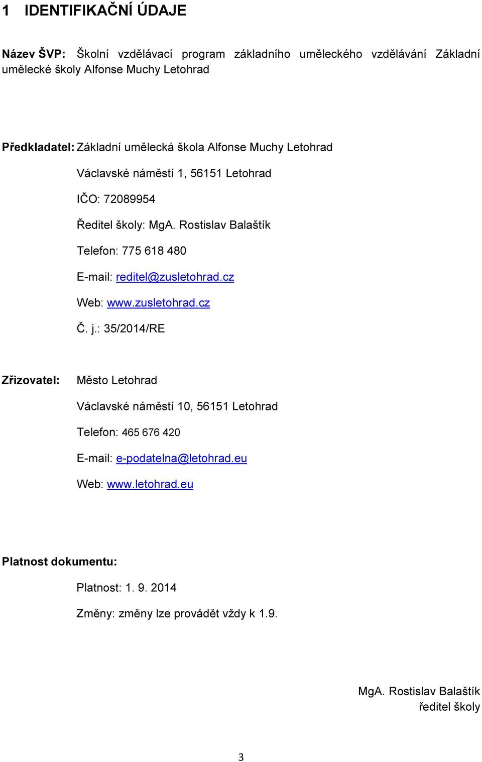 Rostislav Balaštík Telefon: 775 618 480 E-mail: reditel@zusletohrad.cz Web: www.zusletohrad.cz Č. j.