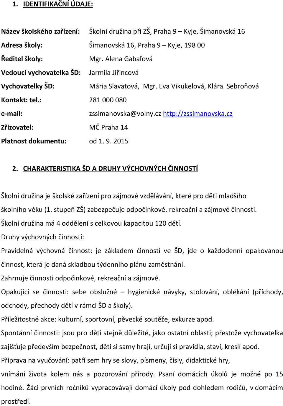 cz http://zssimanovska.cz Zřizovatel: MČ Praha 14 Platnost dokumentu: od 1. 9. 2015 2.