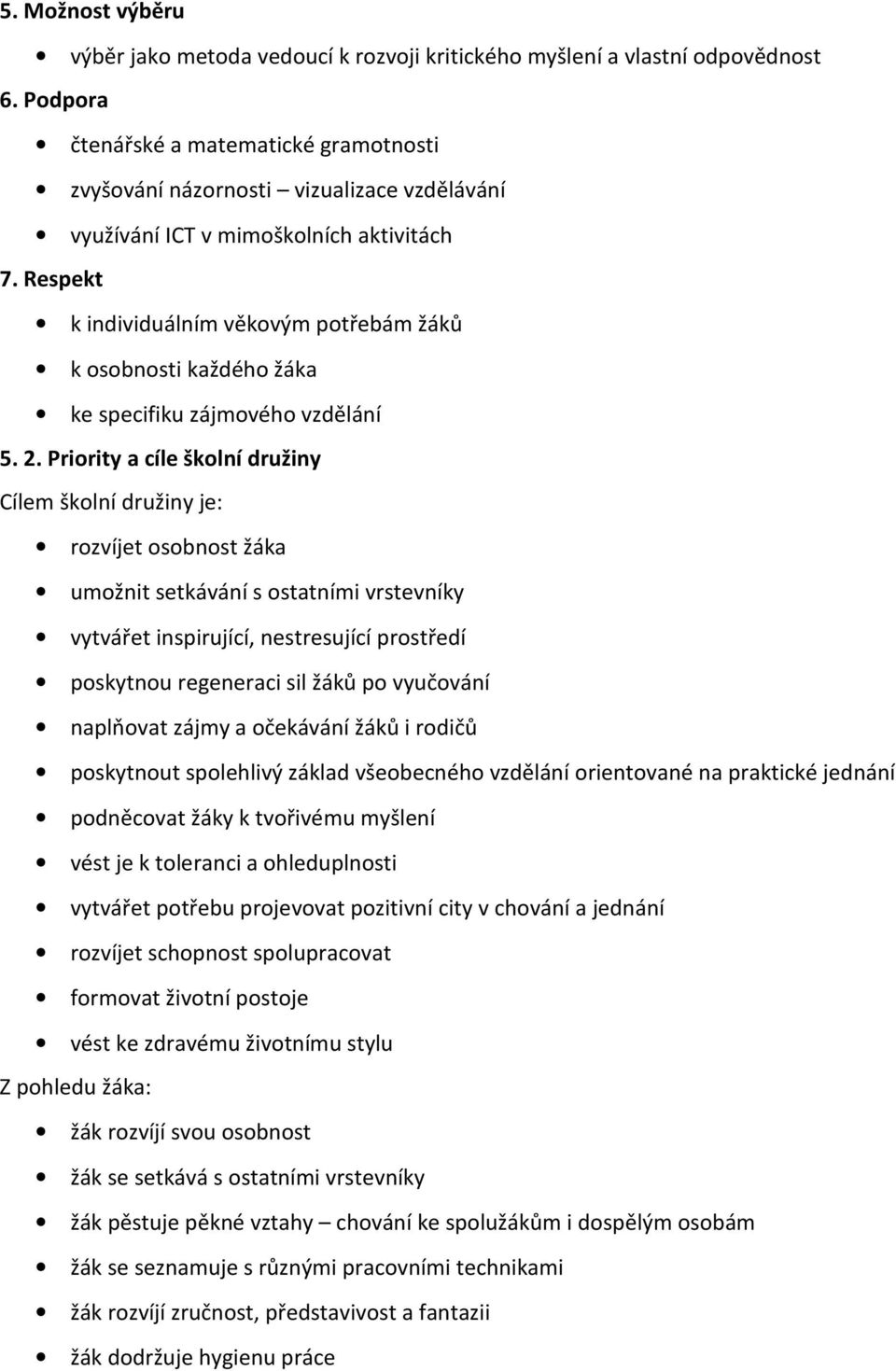 Respekt k individuálním věkovým potřebám žáků k osobnosti každého žáka ke specifiku zájmového vzdělání 5. 2.