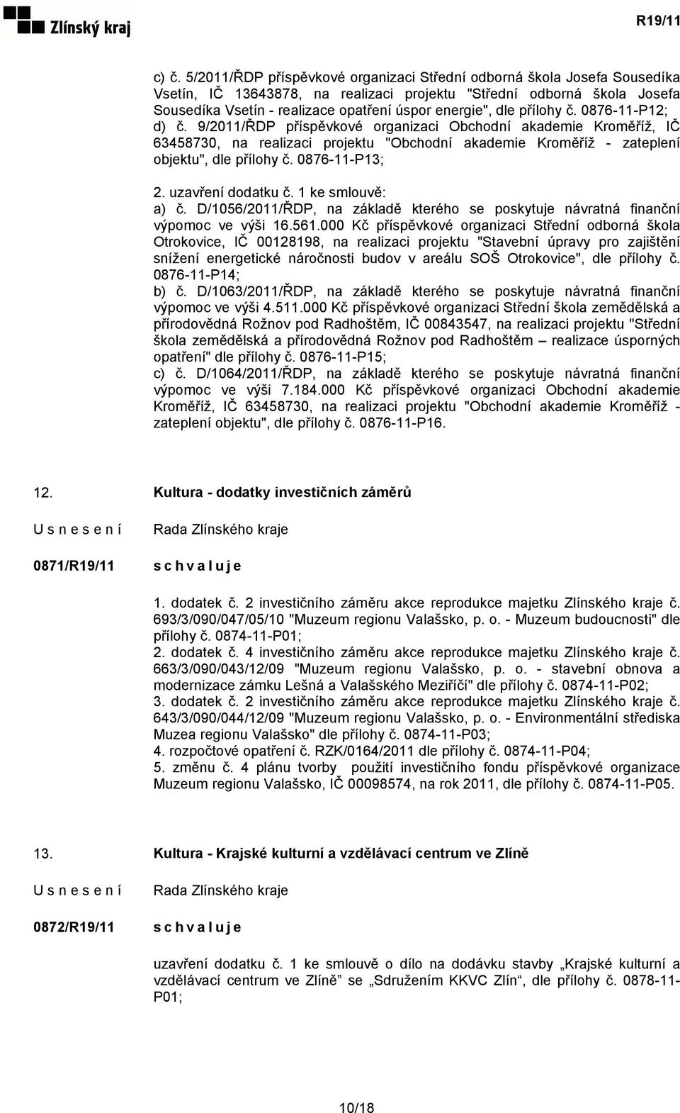 9/2011/ŘDP příspěvkové organizaci Obchodní akademie Kroměříž, IČ 63458730, na realizaci projektu "Obchodní akademie Kroměříž - zateplení objektu", dle přílohy č. 0876-11-P13; 2. uzavření dodatku č.