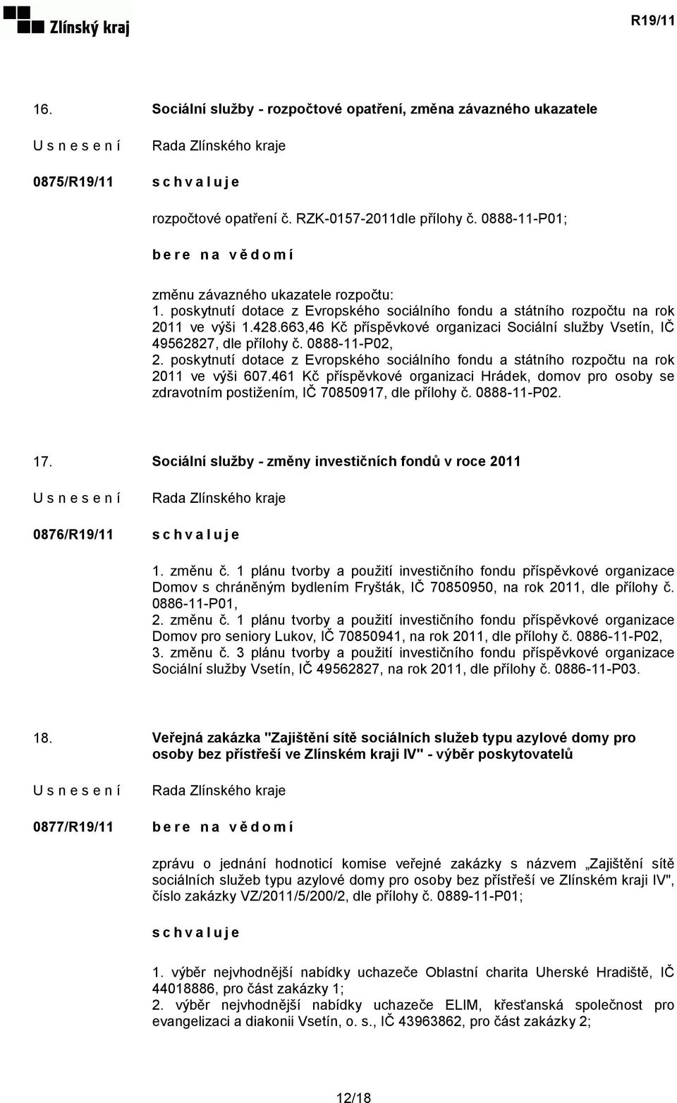 poskytnutí dotace z Evropského sociálního fondu a státního rozpočtu na rok 2011 ve výši 607.461 Kč příspěvkové organizaci Hrádek, domov pro osoby se zdravotním postižením, IČ 70850917, dle přílohy č.