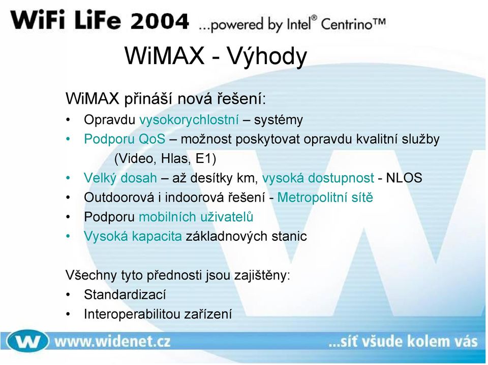 -NLOS Outdoorová i indoorová řešení - Metropolitní sítě Podporu mobilních uživatelů Vysoká