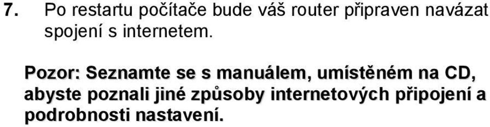 Pozor: Seznamte se s manuálem, umístěném na CD,