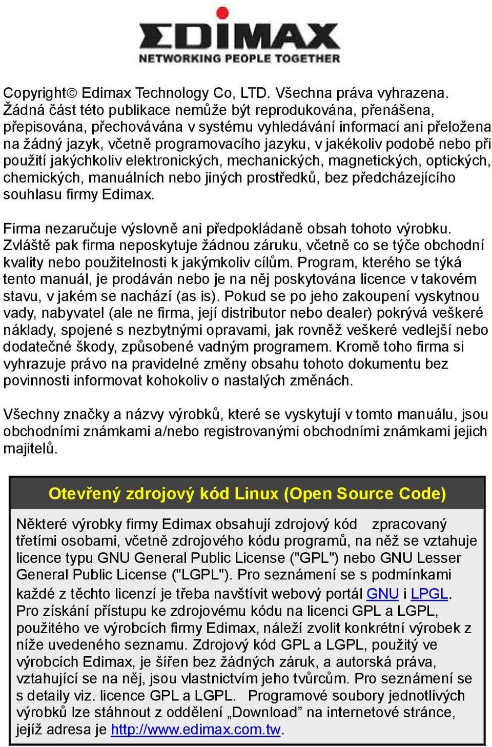 nebo při použití jakýchkoliv elektronických, mechanických, magnetických, optických, chemických, manuálních nebo jiných prostředků, bez předcházejícího souhlasu firmy Edimax.