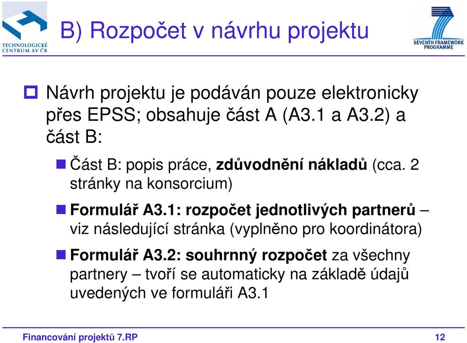 1: rozpočet jednotlivých partnerů viz následující stránka (vyplněno pro koordinátora) Formulář A3.