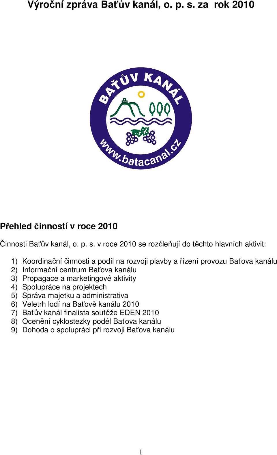 v roce 2010 se rozčleňují do těchto hlavních aktivit: 1) Koordinační činnosti a podíl na rozvoji plavby a řízení provozu Baťova kanálu 2)