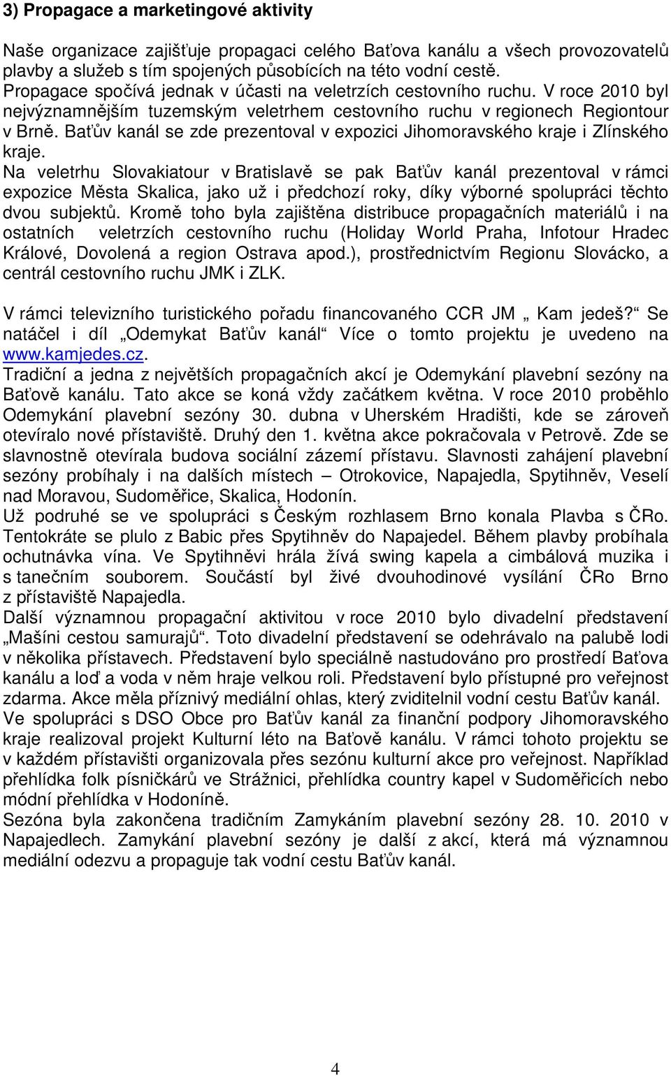 Baťův kanál se zde prezentoval v expozici Jihomoravského kraje i Zlínského kraje.