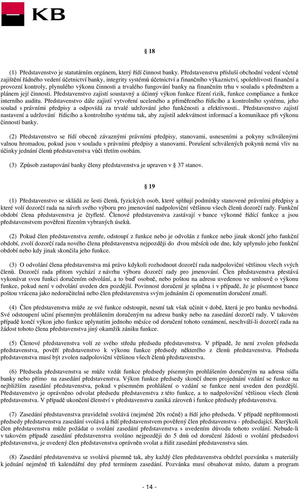 výkonu činnosti a trvalého fungování banky na finančním trhu v souladu s předmětem a plánem její činnosti.