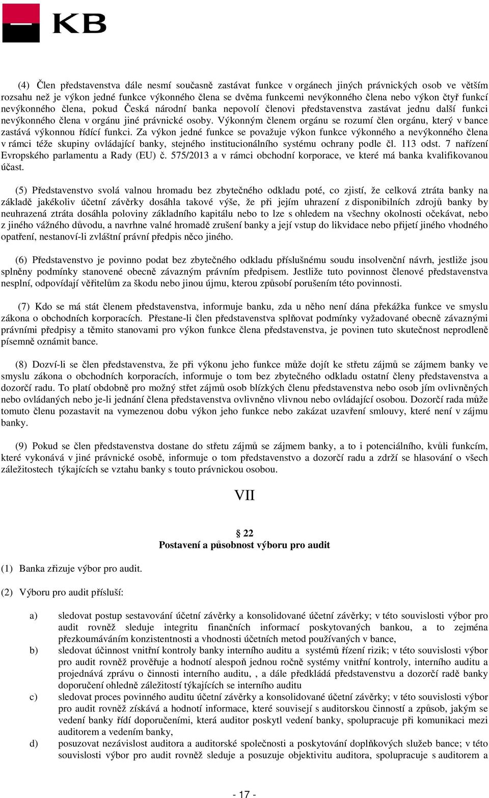 Výkonným členem orgánu se rozumí člen orgánu, který v bance zastává výkonnou řídící funkci.