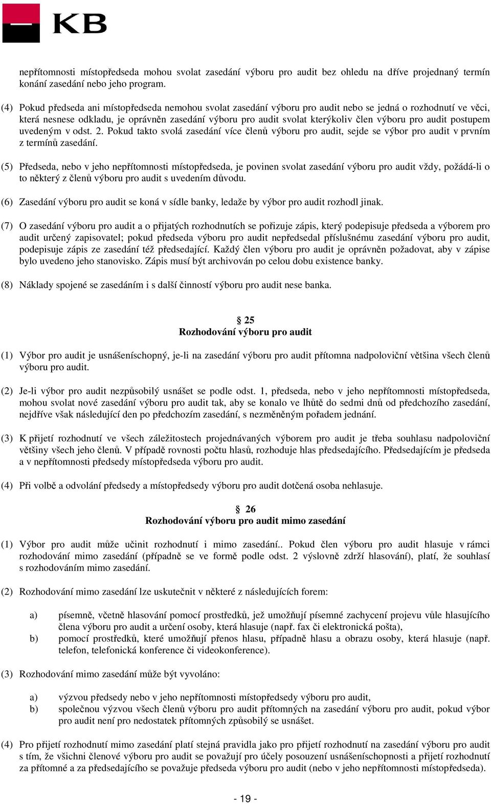 výboru pro audit postupem uvedeným v odst. 2. Pokud takto svolá zasedání více členů výboru pro audit, sejde se výbor pro audit v prvním z termínů zasedání.