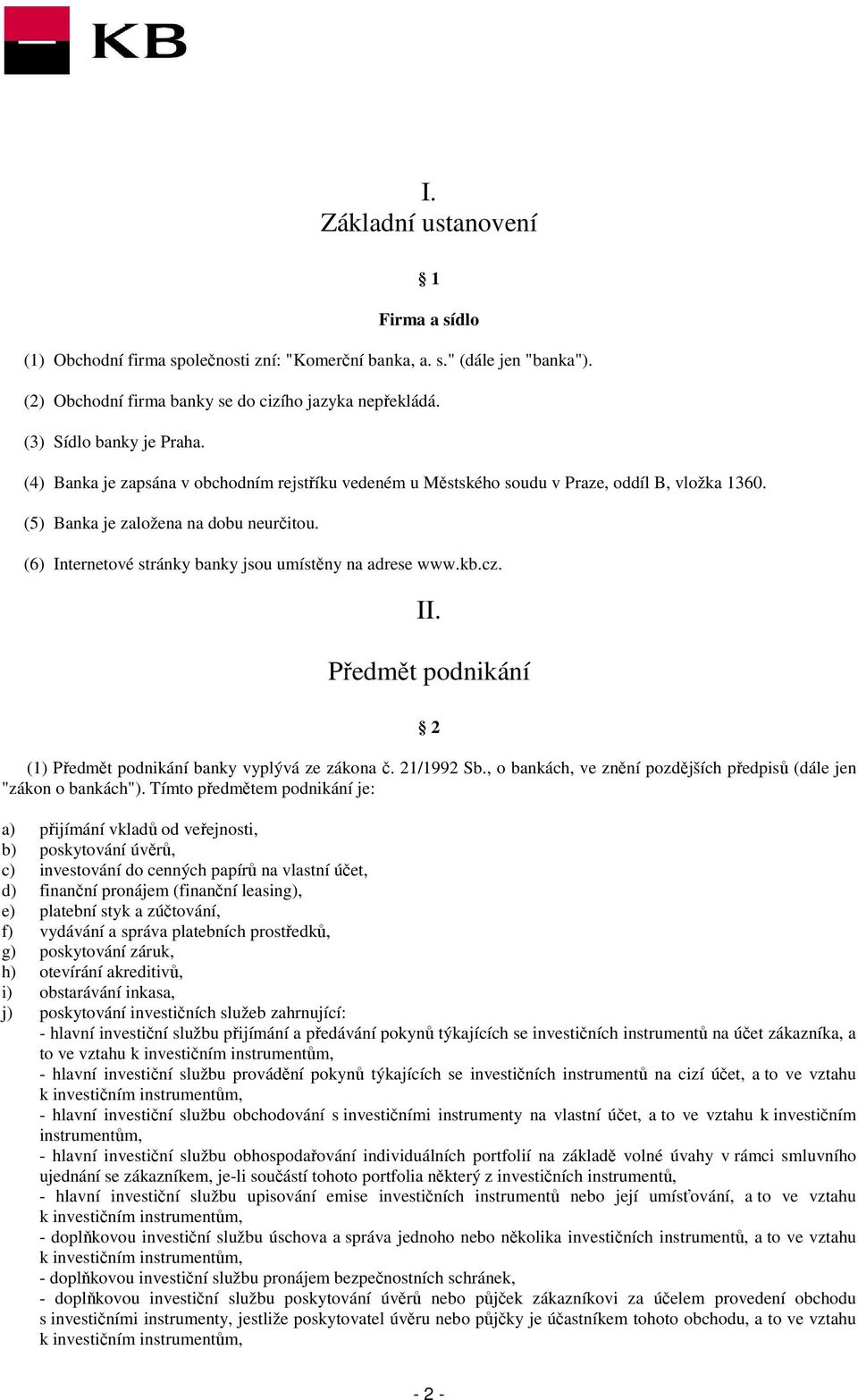 (6) Internetové stránky banky jsou umístěny na adrese www.kb.cz. II. Předmět podnikání 2 (1) Předmět podnikání banky vyplývá ze zákona č. 21/1992 Sb.