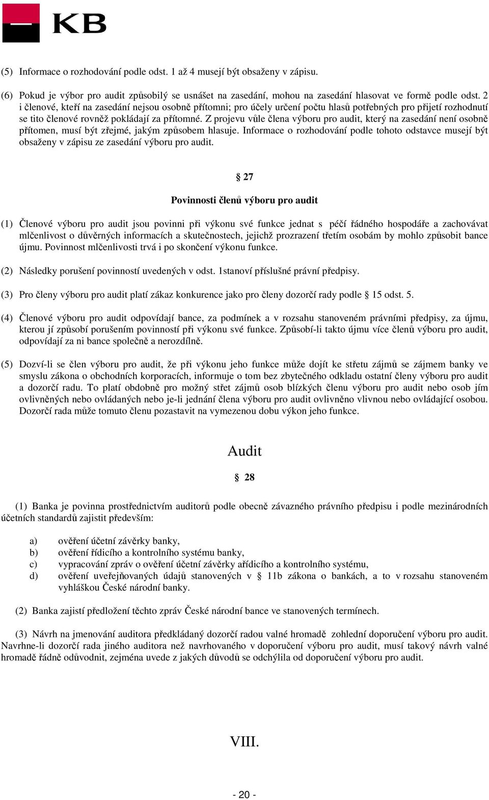Z projevu vůle člena výboru pro audit, který na zasedání není osobně přítomen, musí být zřejmé, jakým způsobem hlasuje.