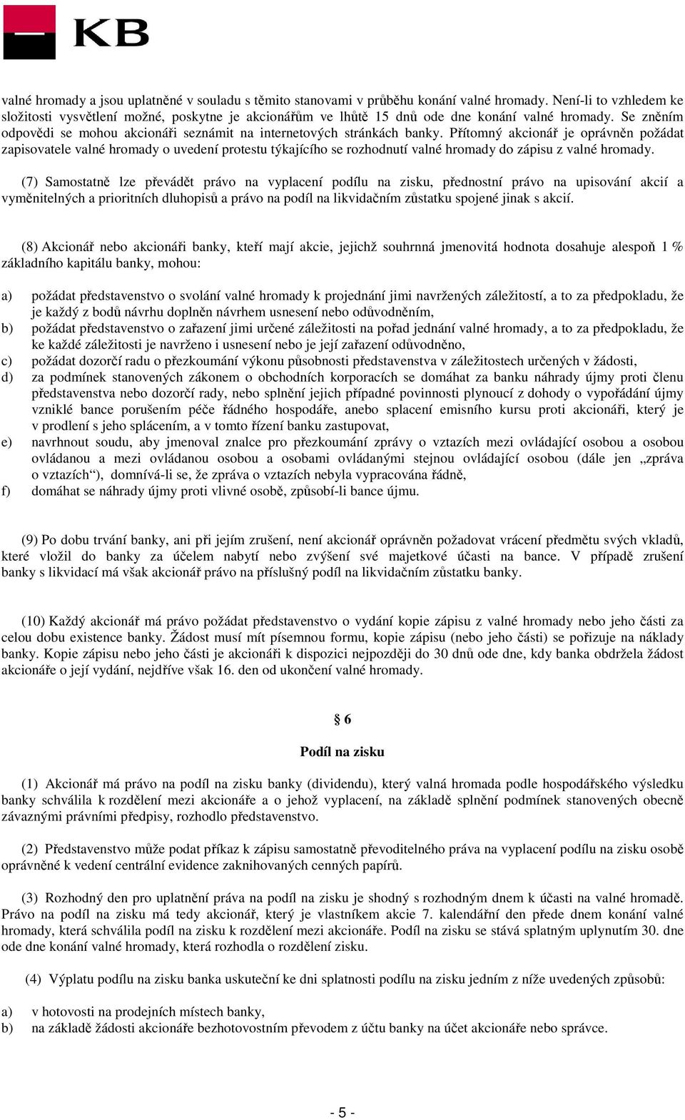 Se zněním odpovědi se mohou akcionáři seznámit na internetových stránkách banky.