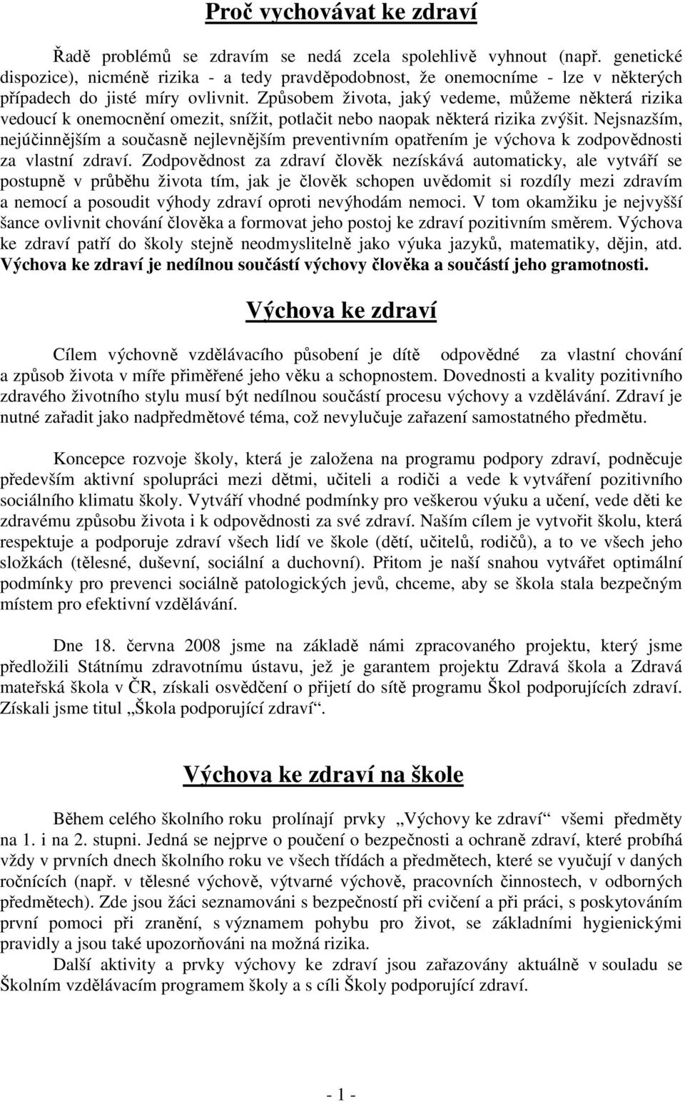 Způsobem života, jaký vedeme, můžeme některá rizika vedoucí k onemocnění omezit, snížit, potlačit nebo naopak některá rizika zvýšit.