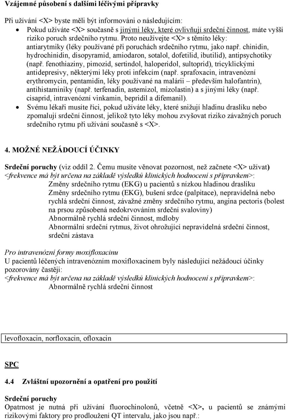 chinidin, hydrochinidin, disopyramid, amiodaron, sotalol, dofetilid, ibutilid), antipsychotiky (např.