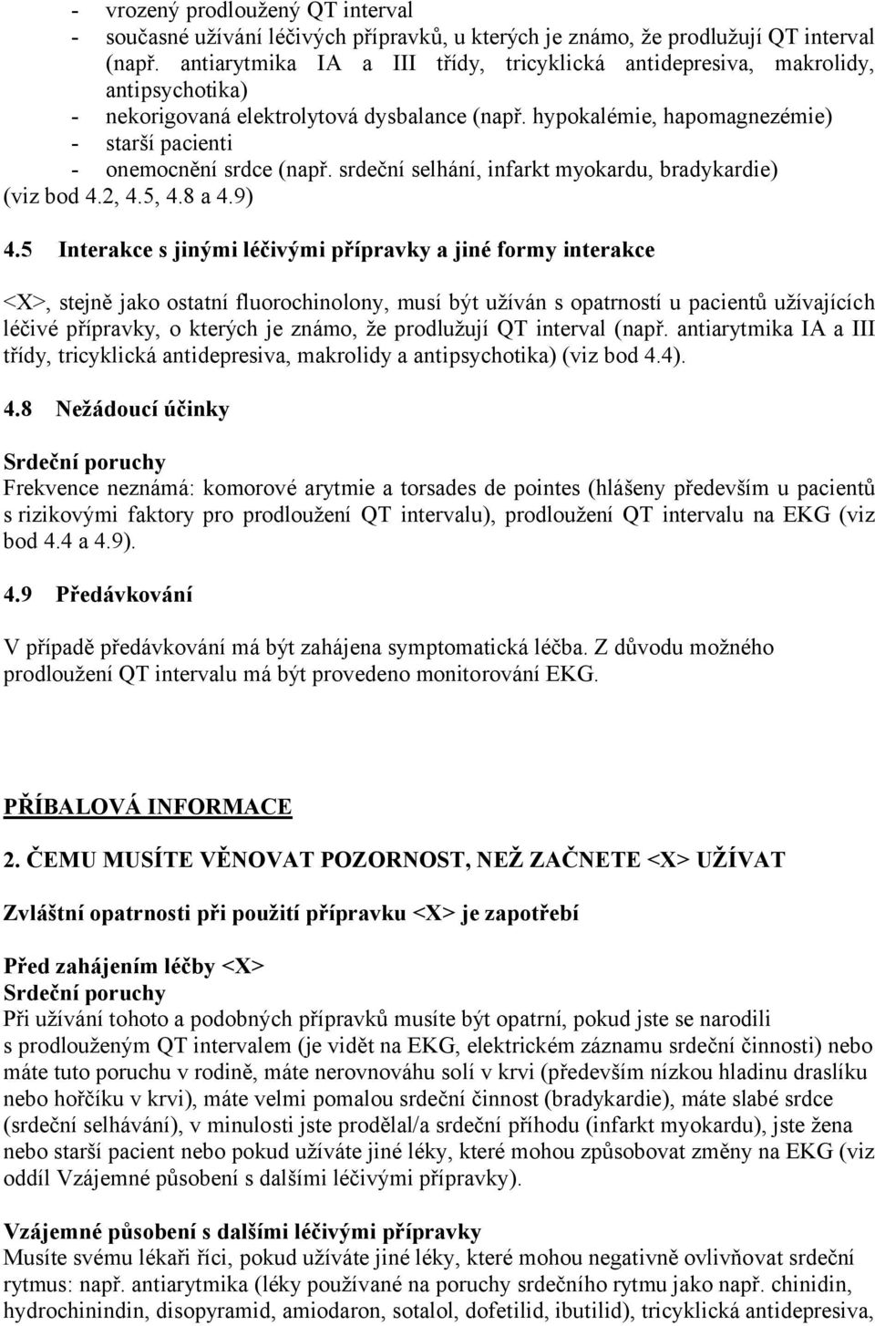 hypokalémie, hapomagnezémie) - starší pacienti - onemocnění srdce (např. srdeční selhání, infarkt myokardu, bradykardie) (viz bod 4.2, 4.5, 4.8 a 4.9) 4.