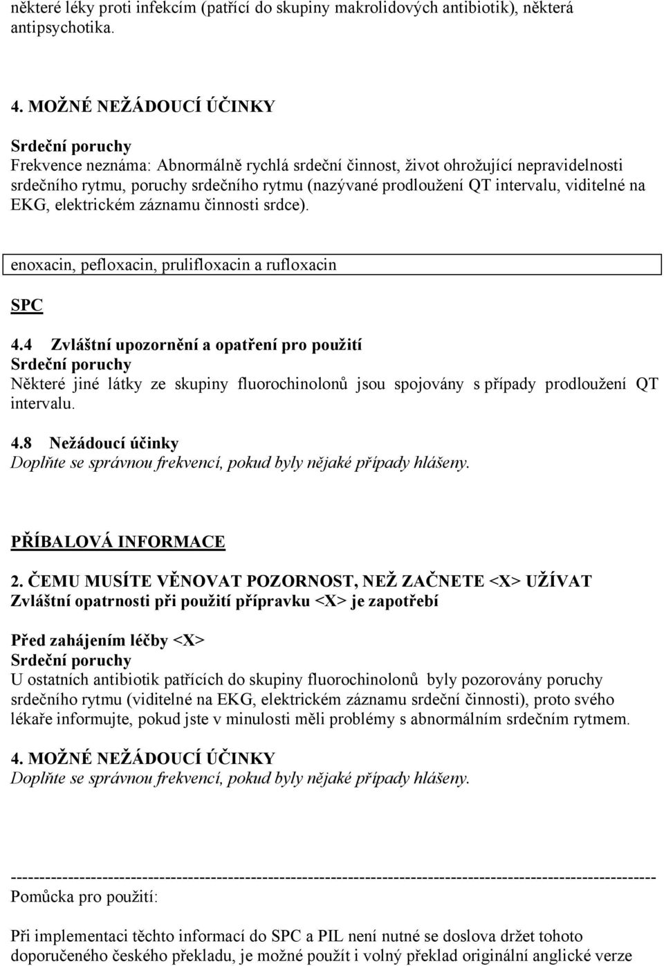 EKG, elektrickém záznamu činnosti srdce). enoxacin, pefloxacin, prulifloxacin a rufloxacin SPC 4.