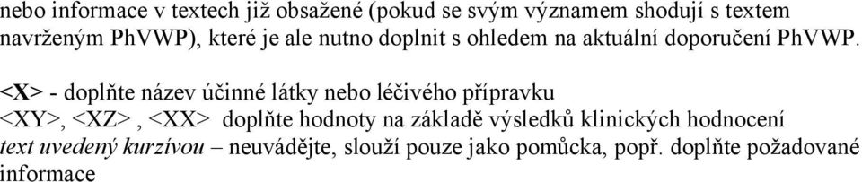 <X> - doplňte název účinné látky nebo léčivého přípravku <XY>, <XZ>, <XX> doplňte hodnoty na