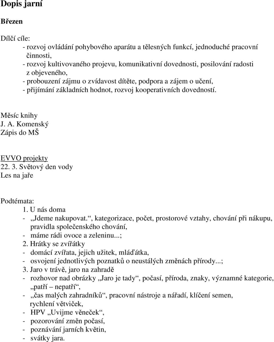 Světový den vody Les na jaře 1. U nás doma - Jdeme nakupovat., kategorizace, počet, prostorové vztahy, chování při nákupu, pravidla společenského chování, - máme rádi ovoce a zeleninu...; 2.