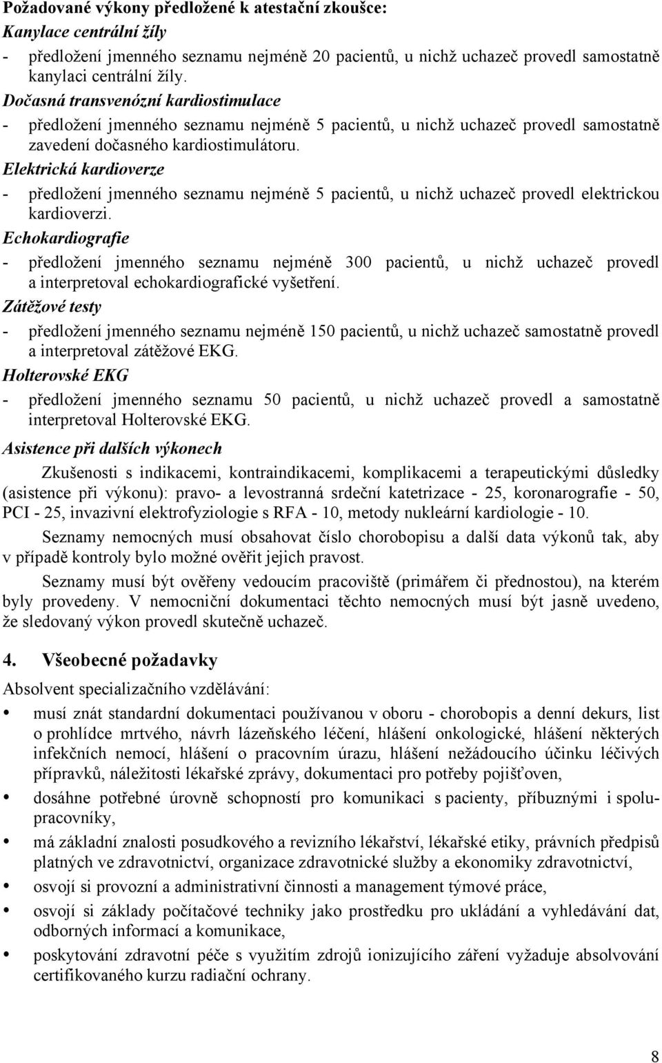 Elektrická kardioverze - předložení jmenného seznamu nejméně 5 pacientů, u nichž uchazeč provedl elektrickou kardioverzi.