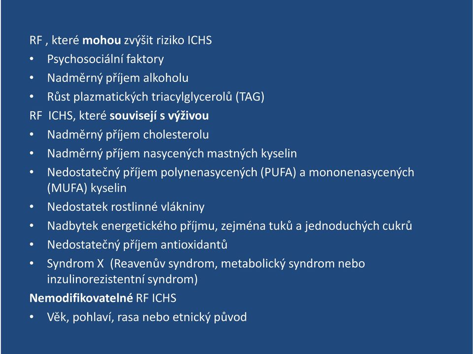 mononenasycených (MUFA) kyselin Nedostatek rostlinné vlákniny Nadbytek energetického příjmu, zejména tuků a jednoduchých cukrů Nedostatečný