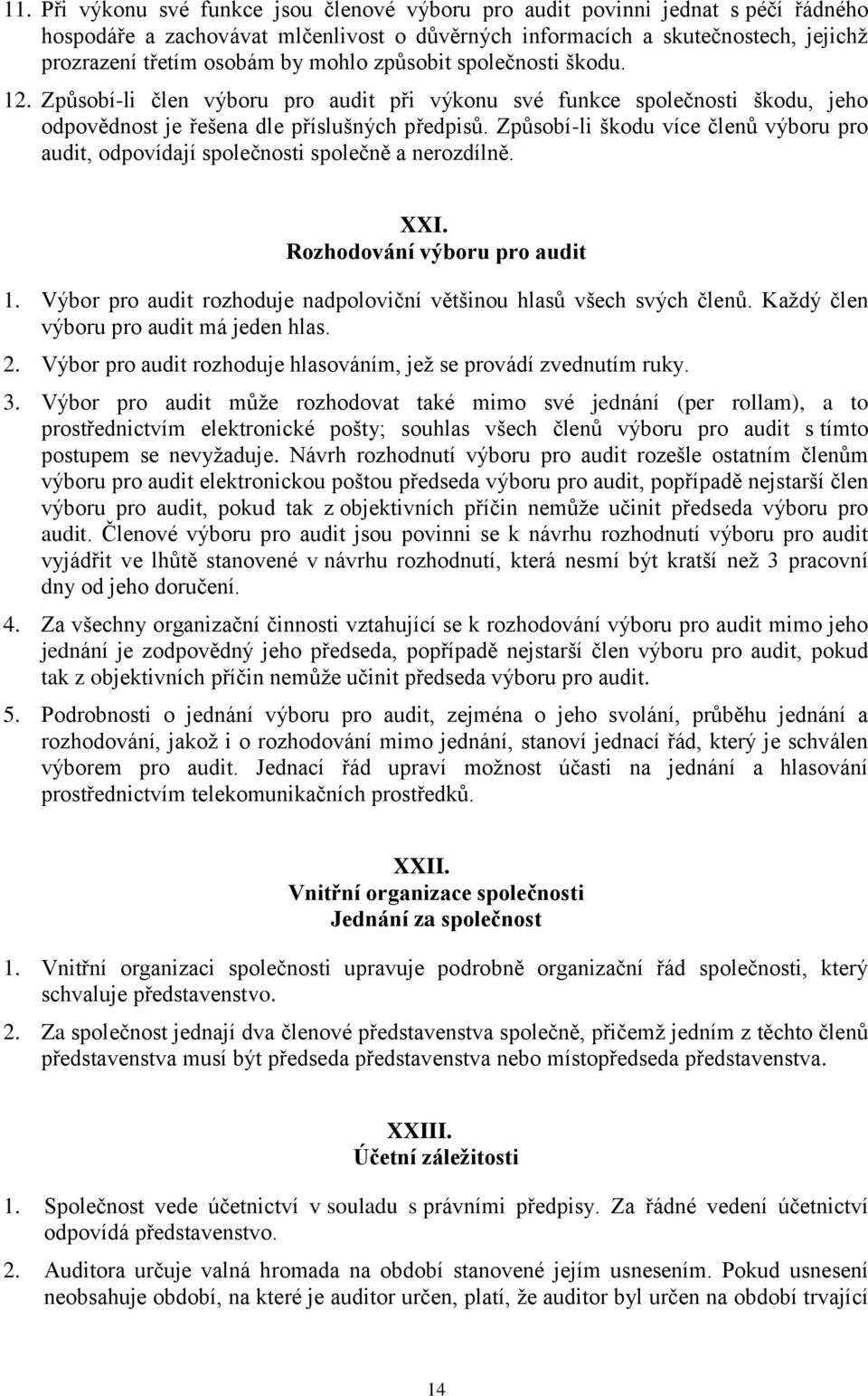 Způsobí-li škodu více členů výboru pro audit, odpovídají společnosti společně a nerozdílně. XXI. Rozhodování výboru pro audit 1.