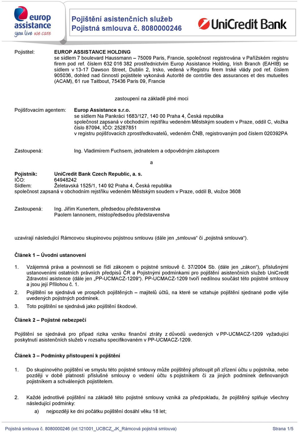 číslem 632 016 382 prostřednictvím Europ Assistance Holding, Irish Branch (EAHIB) se sídlem v 13-17 Dawson Street, Dublin 2, Irsko, vedená v Registru firem Irské vlády pod ref.