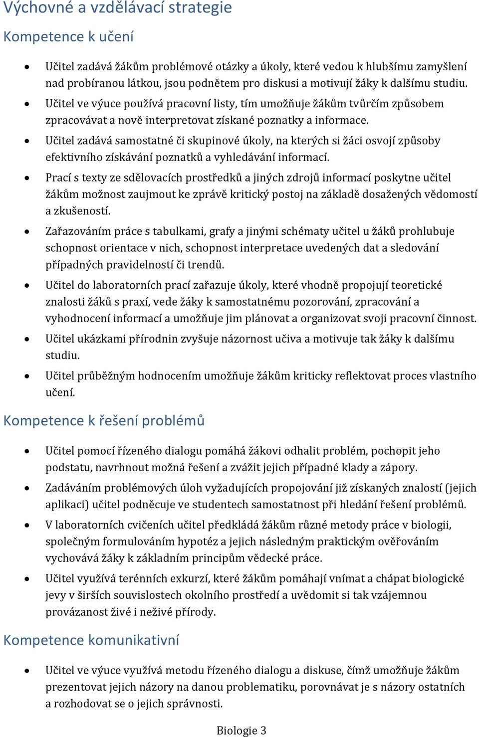 Učitel zadává samostatné či skupinové úkoly, na kterých si žáci osvojí způsoby efektivního získávání poznatků a vyhledávání informací.