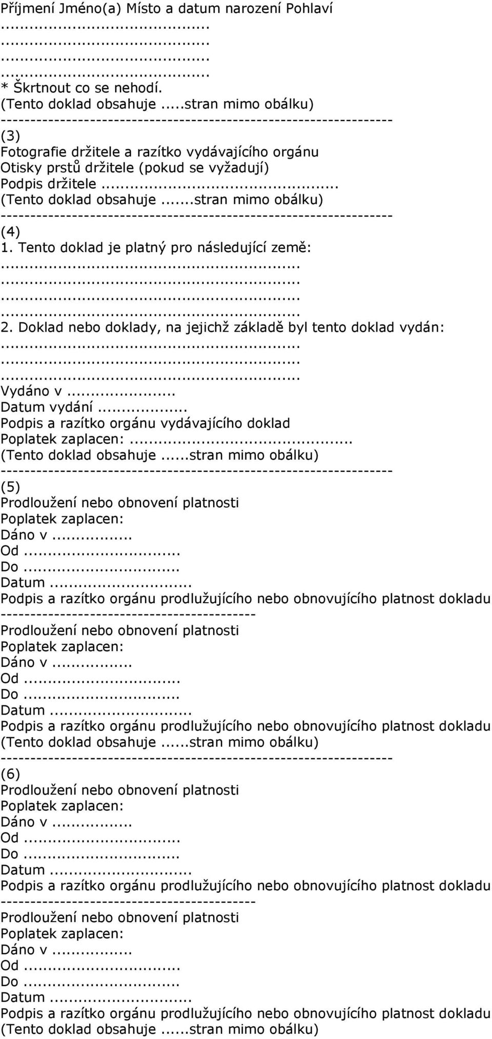 Tento doklad je platný pro následující země:............ 2. Doklad nebo doklady, na jejichž základě byl tento doklad vydán:......... Vydáno v... Datum vydání.