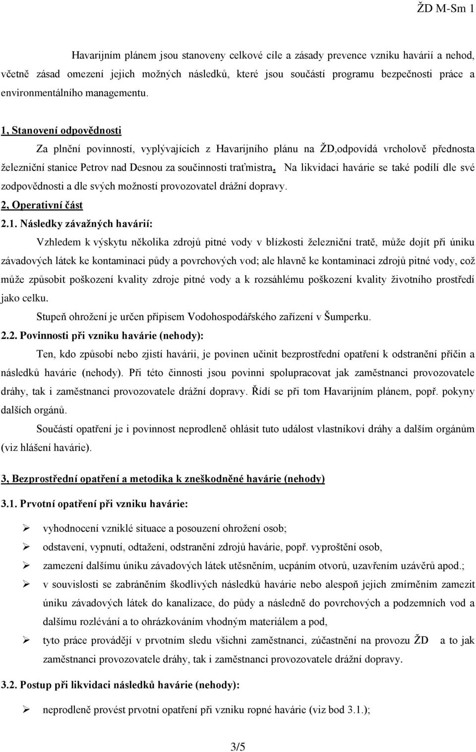 1, Stanovení odpovědnosti Za plnění povinností, vyplývajících z Havarijního plánu na ŽD,odpovídá vrcholově přednosta železniční stanice Petrov nad Desnou za součinnosti traťmistra.