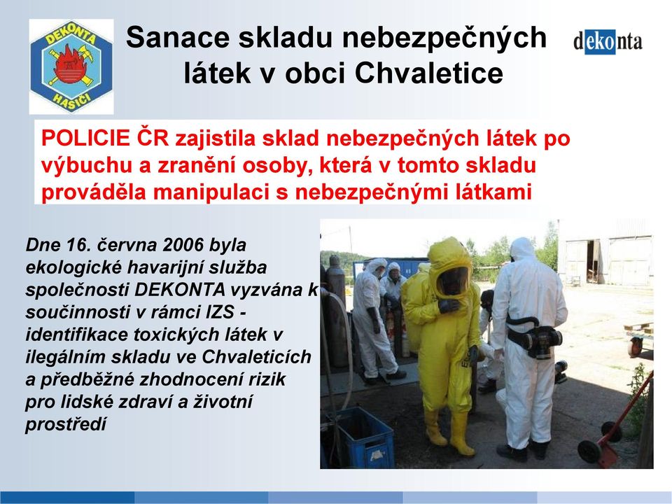 června 2006 byla ekologické havarijní služba společnosti DEKONTA vyzvána k součinnosti v rámci IZS