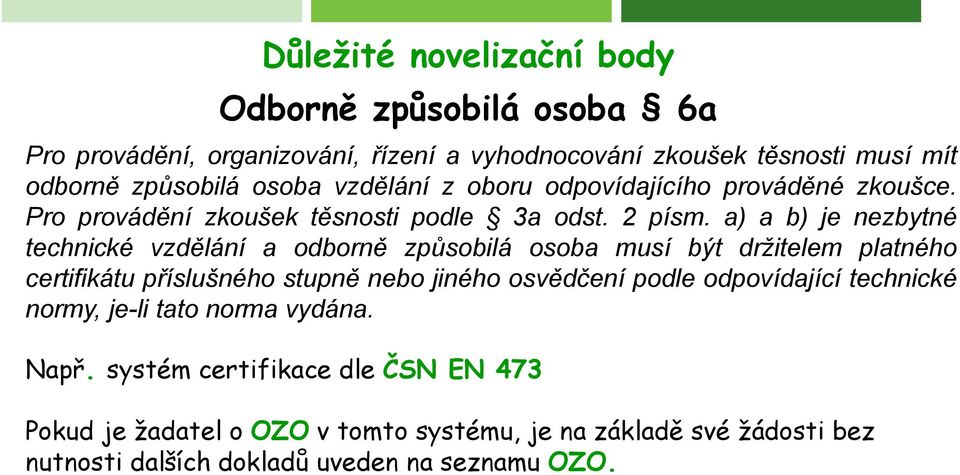 a) a b) je nezbytné technické vzdělání a odborně způsobilá osoba musí být držitelem platného certifikátu příslušného stupně nebo jiného osvědčení