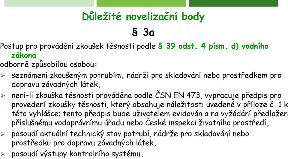 těsnosti prováděna podle ČSN EN 473, vypracuje předpis pro provedení zkoušky těsnosti, který obsahuje náležitosti uvedené v příloze č.