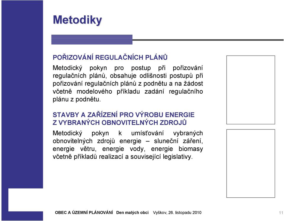 STAVBY A ZAŘÍZENÍ PRO VÝROBU ENERGIE Z VYBRANÝCH OBNOVITELNÝCH ZDROJŮ Metodický pokyn k umísťování vybraných obnovitelných